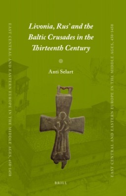 Livonia Rus and the Baltic Crusades in the Thirteenth Century cover