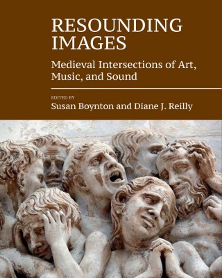 Resounding Images Medieval Intersections of Art, Music, and Sound -cover