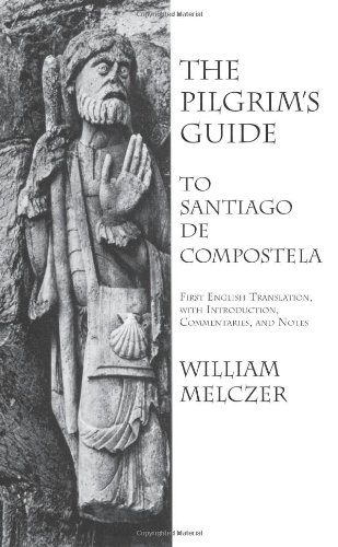 the Pilgrims Guide from the Codex Calixtinus to Santiago de Compostela 